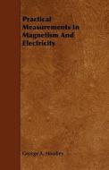 Practical Measurements In Magnetism And Electricity di George A. Hoadley edito da Johnston Press