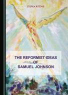 The Reformist Ideas Of Samuel Johnson di Stefka Ritchie edito da Cambridge Scholars Publishing