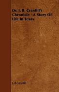 Dr. J. B. Cranfill's Chronicle - A Story of Life in Texas di J. B. Cranfill edito da Sedgwick Press
