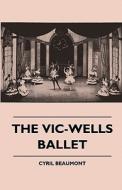 The Vic-Wells Ballet di Cyril Beaumont edito da Herzberg Press