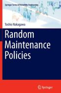 Random Maintenance Policies di Toshio Nakagawa edito da Springer London
