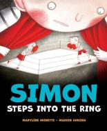 Simon Steps Into the Ring di Marylene Monette edito da ORCA BOOK PUBL