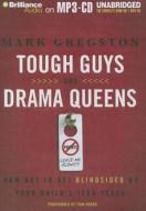 Tough Guys and Drama Queens: How Not to Get Blindsided by Your Child's Teen Years di Mark Gregston edito da Brilliance Corporation