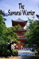 The Samurai Warrior di Javier Ramirez edito da Createspace