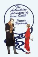 The Astonishing Adventure of Jane Smith di Patricia Wentworth edito da WILDSIDE PR