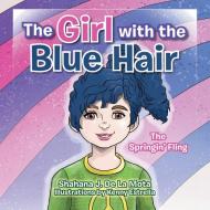 The Girl With The Blue Hair di Shahana J De La Mota edito da Xlibris