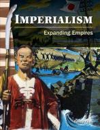 Imperialism: Expanding Empires (Library Bound) (World History) di Sandy Phan edito da TEACHER CREATED MATERIALS