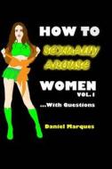 How to Sexually Arouse Women with Questions di Daniel Marques edito da Createspace