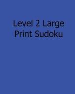 Level 2 Large Print Sudoku: 80 Easy to Read, Large Print Sudoku Puzzles di Jennifer Lu edito da Createspace