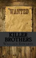 Killer Brothers: A Biography of the Harpe Brothers - America's First Serial Killers di Wallace Edwards edito da Createspace