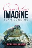 Can You Imagine di Hayley Olivia Holloway edito da Lulu Publishing Services
