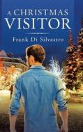 A Christmas Visitor di Frank Di Silvestro edito da LIFERICH PUB