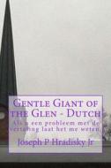 Gentle Giant of the Glen - Dutch di Joseph P. Hradisky edito da Createspace