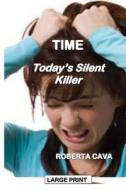 Time: Today's Silent Killer di Roberta Cava edito da Createspace