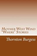 Mother West Wind Where Stories di Thornton W. Burgess edito da Createspace