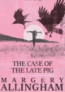 The Case of the Late Pig di Margery Allingham edito da OPEN ROAD MEDIA MYSTERY & THRI