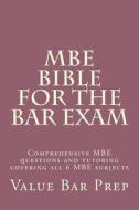 MBE Bible for the Bar Exam: Comprehensive MBE Questions and Tutoring Covering All 6 MBE Subjects di Value Bar Prep edito da Createspace