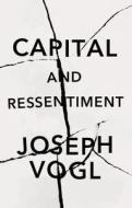 Capital And Ressentiment di Joseph Vogl edito da Polity Press