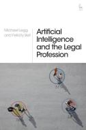 Artificial Intelligence and the Legal Profession di Michael Legg, Felicity Bell edito da HART PUB