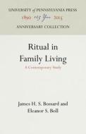 Ritual in Family Living: A Contemporary Study di James H. S. Bossard, Eleanor S. Boll edito da UNIV PENN PR ANNIVERSARY COLLE