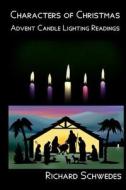 Characters of Christmas - Advent Candle Lighting Readings di Richard Schwedes edito da Createspace