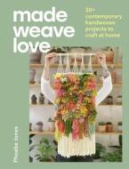 Made Weave Love di Phoebe Jones edito da Quercus Publishing