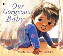 Our Gorgeous Baby di Smriti Halls edito da Walker Books Ltd