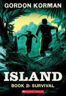 Survival (Island Trilogy, Book 2) di Gordon Korman edito da Scholastic