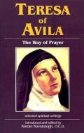 Teresa of Avila: The Way of Prayer: Selected Spiritual Writings di Teresa of Avila edito da New City Press