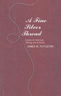 A Fine Silver Thread di James W. Tuttleton edito da Ivan R Dee, Inc