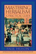 Mastering Herbalism di Paul Huson edito da Madison Books