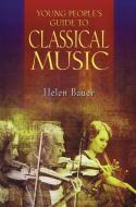 Young People's Guide to Classical Music di Helen Bauer edito da Hal Leonard Corporation