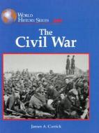 The Civil War di James A. Corrick, A. Corrick James edito da Lucent Books
