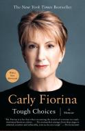 Tough Choices: A Memoir di Carly Fiorina edito da PORTFOLIO