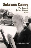 Solanus Casey: The Story of Father Solanus di Catherine M. Odell edito da Our Sunday Visitor (IN)