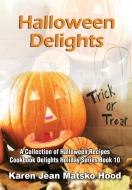 Halloween Delights Cookbook di Karen Jean Matsko Hood edito da Whispering Pine Press International, Inc.