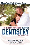 The Smart Consumer's Guide to Dentistry: Make Your Right Choice Now! di Natalie Amann, Charles Martin edito da BARBER COSBY