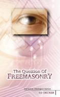 The Question of Freemasonry di Ed Decker edito da Lamp Post Inc.