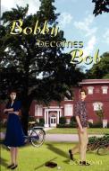 Bobby Becomes Bob di Bob Boan edito da Paladin Timeless Books