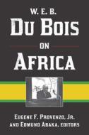 W. E. B. Du Bois on Africa edito da Left Coast Press Inc