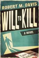 Will to Kill di Robert M. Davis edito da Robertson Publishing