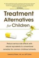 Treatment Alternatives for Children di Lawrence Rosen, Jeff Cohen edito da ALPHA BOOKS