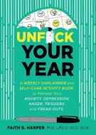 Unfuck Your Year: A Weekly Unplanner and Self-Care Activity Book to Manage Your Anxiety, Depression, Anger, Triggers, an di Acs Acn Harper Lpc-S edito da MICROCOSM PUB