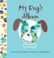 My Dog's Album: Our Story, Our Best Moments, Our Life Together di Alberto Bertolazzi edito da COMPANIONHOUSE BOOKS