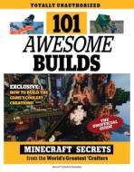 101 Awesome Builds: Minecraft Secrets from the World's Greatest Crafters di Triumph Books, Trevor Talley edito da Triumph Books (IL)