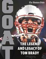 Tom Brady: Goat di The Boston Globe edito da TRIUMPH BOOKS