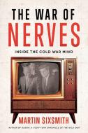 The War of Nerves: Inside the Cold War Mind di Martin Sixsmith edito da PEGASUS BOOKS