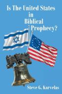 Is The United States in Biblical Prophecy? di Steve G. Karvelas edito da Christian Faith Publishing, Inc