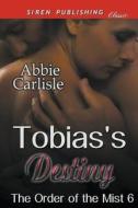 TOBIASS DESTINY THE ORDER OF T di Abbie Carlisle edito da SIREN PUB