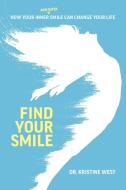 Find Your Smile: How Your Inner and Outer Smile Can Change Your Life di Kristine West edito da ADVANTAGE MEDIA GROUP